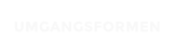 UMGANGSFORMEN